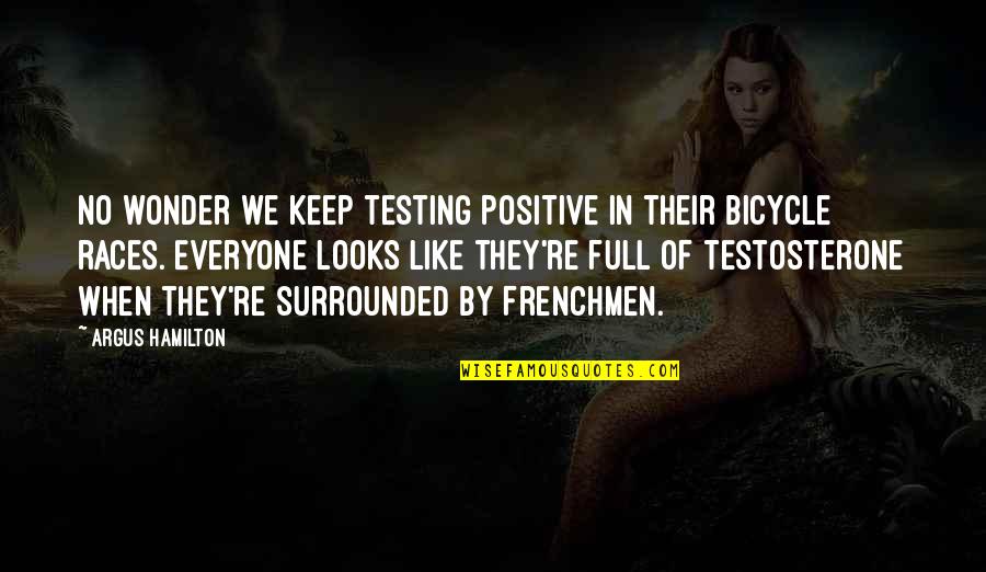 Inrichten Quotes By Argus Hamilton: No wonder we keep testing positive in their Inrichten Quotes By Argus Hamilton: No wonder we keep testing positive in their