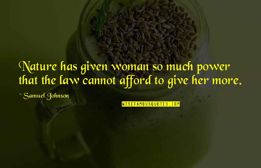 Inrichten Quotes By Samuel Johnson: Nature has given woman so much power that
