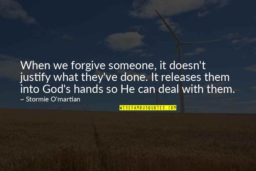 Inrichten Quotes By Stormie O'martian: When we forgive someone, it doesn't justify what Inrichten Quotes By Stormie O'martian: When we forgive someone, it doesn't justify what