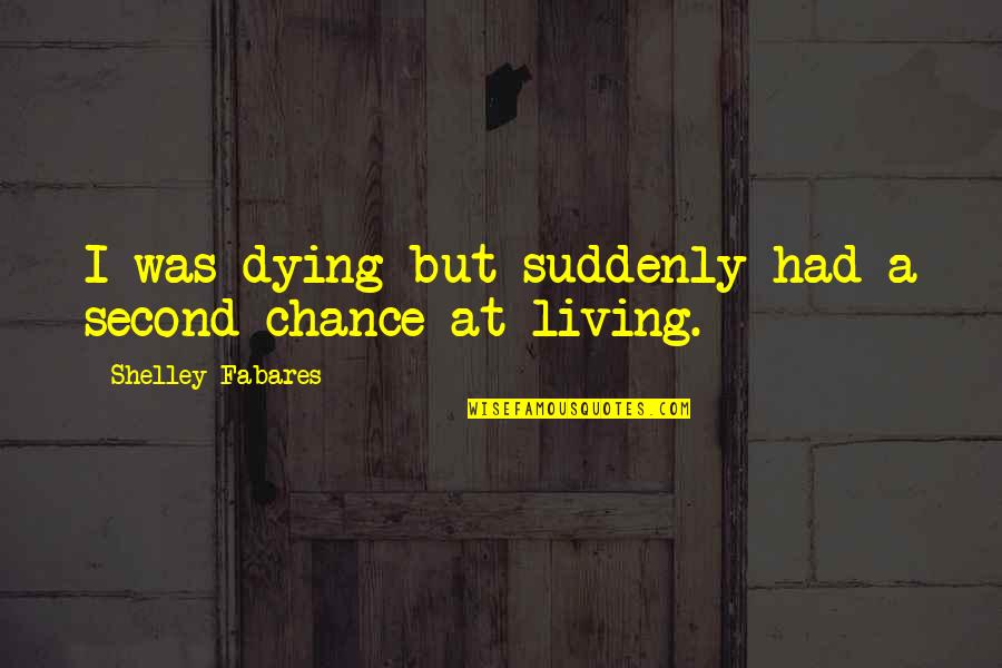 Inrichting Koffiehuisje Quotes By Shelley Fabares: I was dying but suddenly had a second Inrichting Koffiehuisje Quotes By Shelley Fabares: I was dying but suddenly had a second