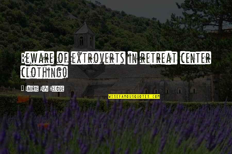 Inrigger Quotes By Laurie A. Helgoe: Beware of extroverts in retreat center clothing!