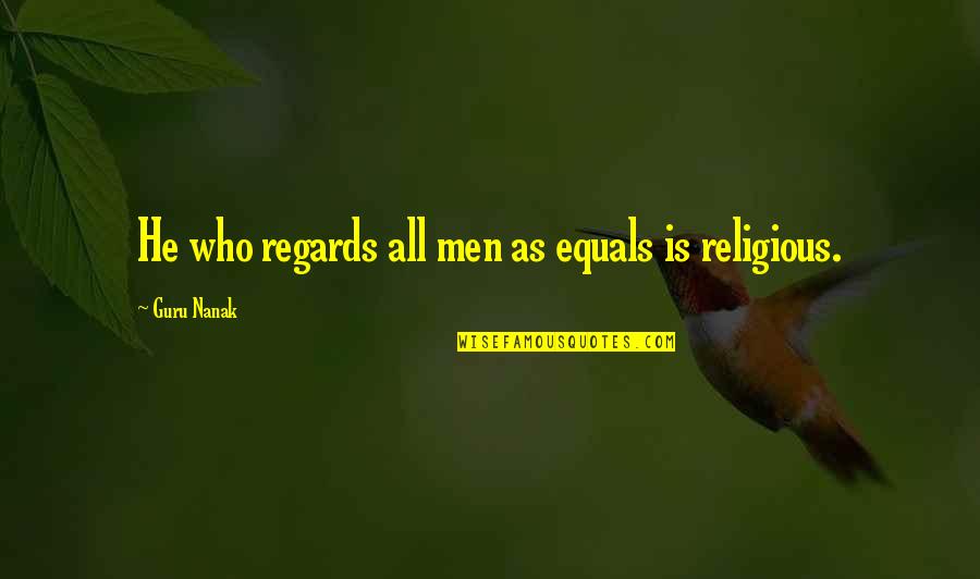 Inrithi Quotes By Guru Nanak: He who regards all men as equals is