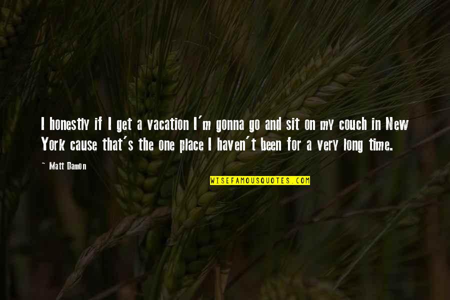 Inrushing Quotes By Matt Damon: I honestly if I get a vacation I'm