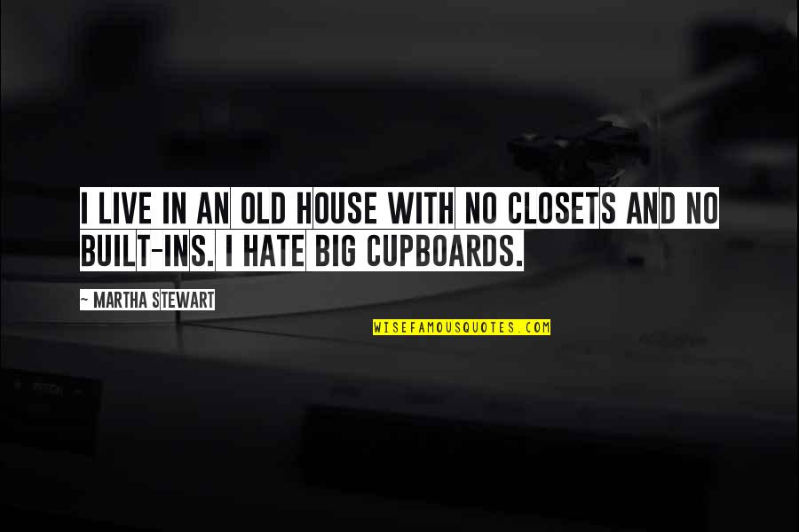 Ins T It Quotes By Martha Stewart: I live in an old house with no