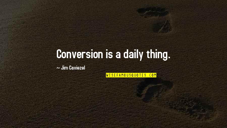 Insaaf Program Quotes By Jim Caviezel: Conversion is a daily thing.