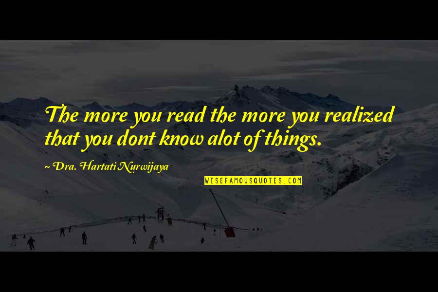 Insaan Jaag Quotes By Dra. Hartati Nurwijaya: The more you read the more you realized