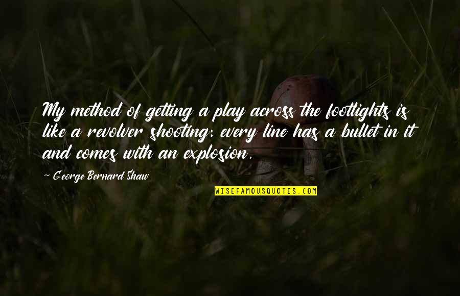 Insaan Quotes By George Bernard Shaw: My method of getting a play across the