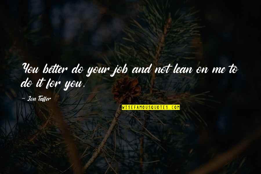 Insaan Tha Badal Gaya Quotes By Jon Taffer: You better do your job and not lean