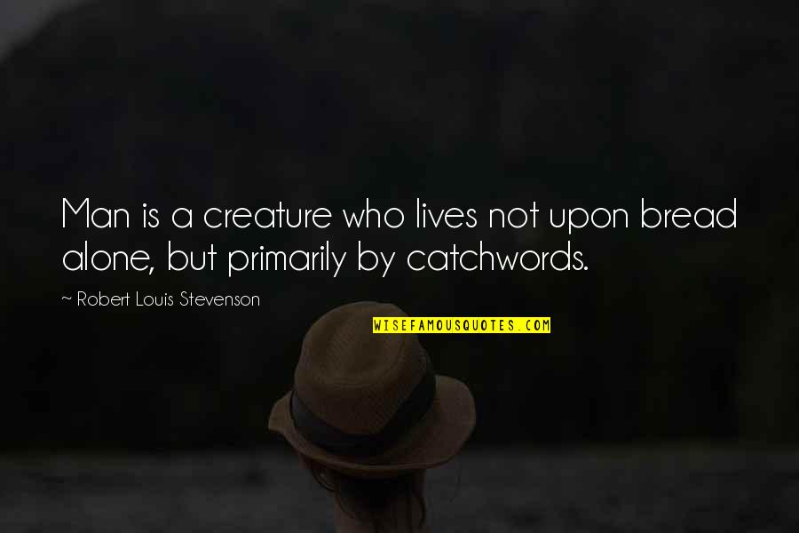 Insaciable En Quotes By Robert Louis Stevenson: Man is a creature who lives not upon Insaciable En Quotes By Robert Louis Stevenson: Man is a creature who lives not upon