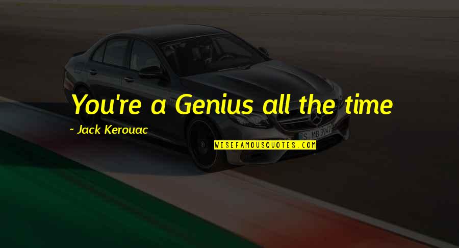 Insaf Quotes By Jack Kerouac: You're a Genius all the time