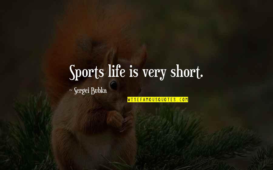 Insaf Sehat Quotes By Sergei Bubka: Sports life is very short.