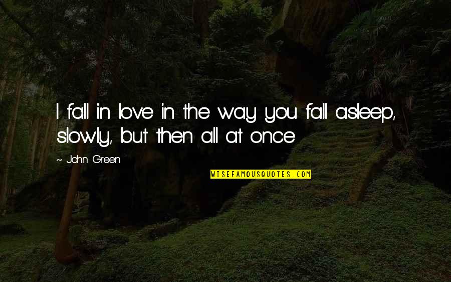 Insalata Di Quotes By John Green: I fall in love in the way you