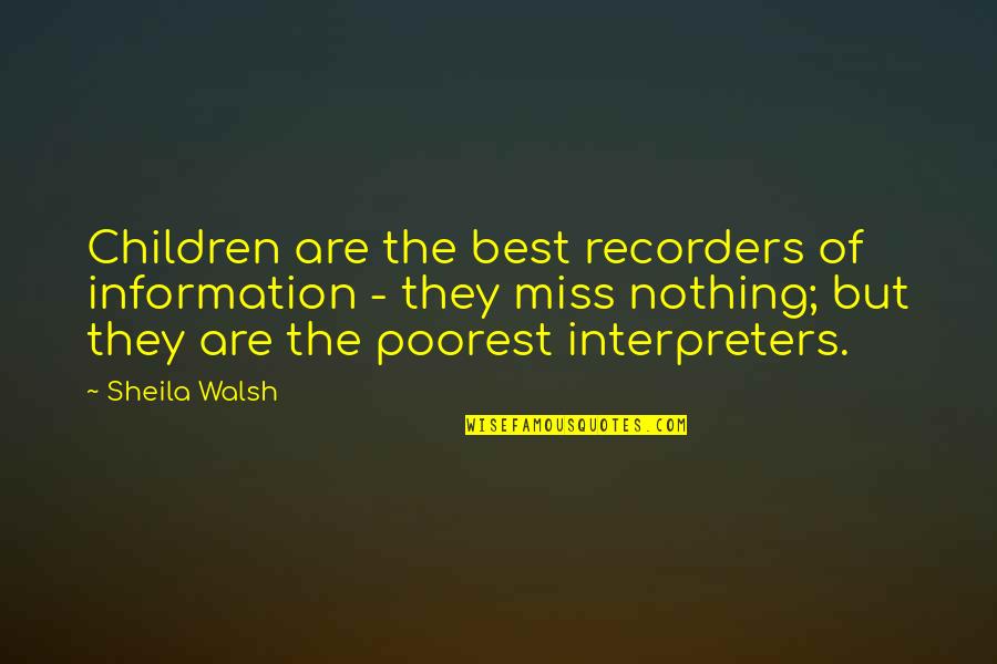 Insalata Di Quotes By Sheila Walsh: Children are the best recorders of information - Insalata Di Quotes By Sheila Walsh: Children are the best recorders of information -