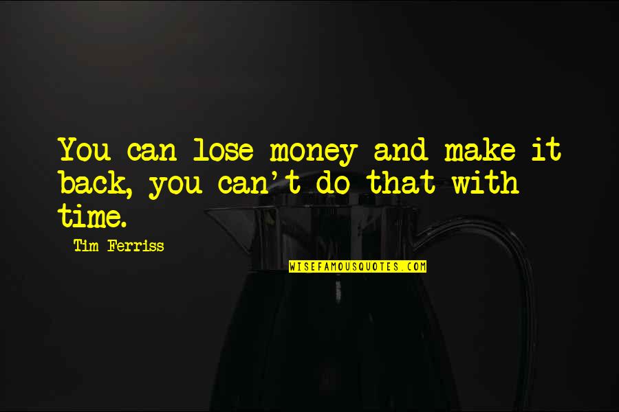 Insalls Quotes By Tim Ferriss: You can lose money and make it back,