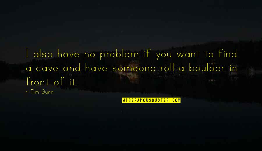 Insalubrious Define Quotes By Tim Gunn: I also have no problem if you want