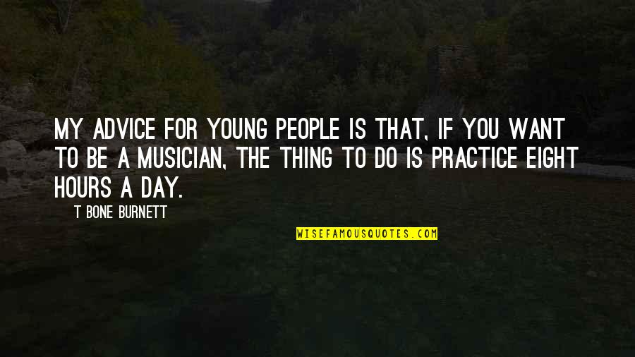 Insan In Urdu Quotes By T Bone Burnett: My advice for young people is that, if