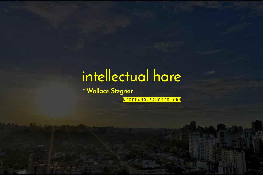 Insan Ki Pehchan Quotes By Wallace Stegner: intellectual hare Insan Ki Pehchan Quotes By Wallace Stegner: intellectual hare