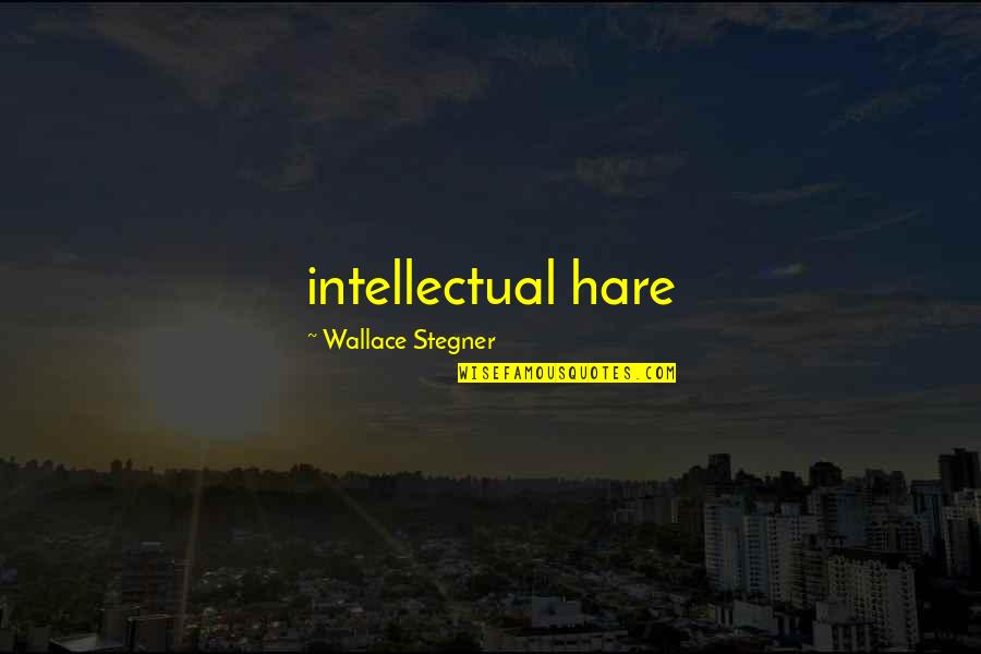 Insan Ki Pehchan Quotes By Wallace Stegner: intellectual hare