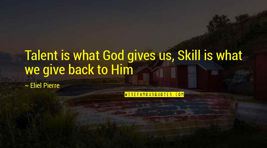 Insan Ki Soch Quotes By Eliel Pierre: Talent is what God gives us, Skill is