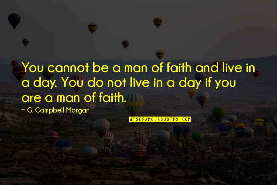 Insan Ki Soch Quotes By G. Campbell Morgan: You cannot be a man of faith and