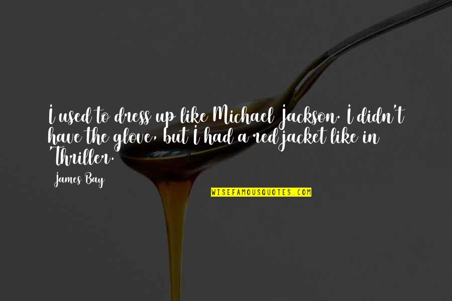 Insan Ki Soch Quotes By James Bay: I used to dress up like Michael Jackson.