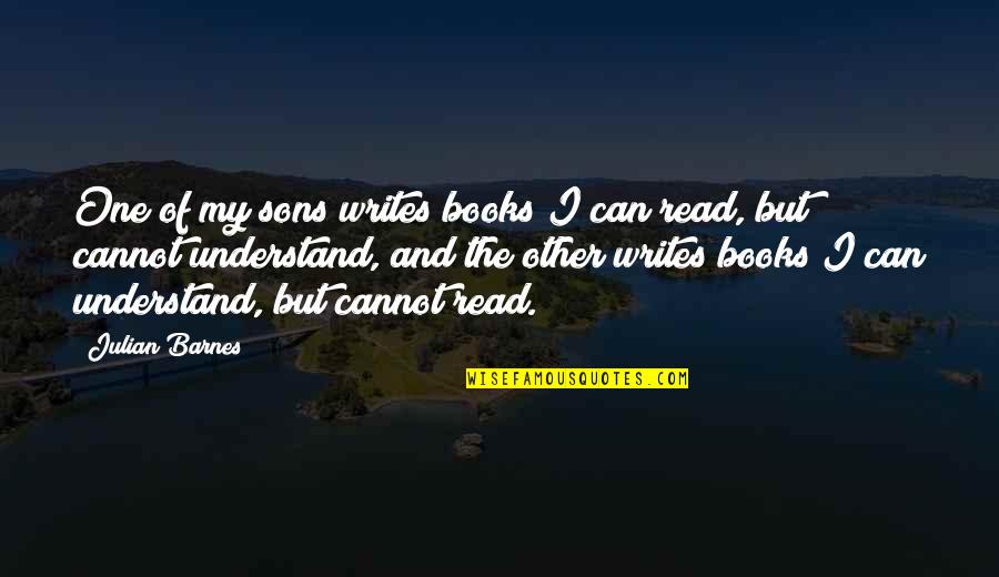 Insanamente Peli Quotes By Julian Barnes: One of my sons writes books I can Insanamente Peli Quotes By Julian Barnes: One of my sons writes books I can
