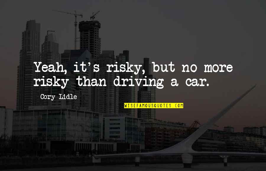 Insanas Towing Quotes By Cory Lidle: Yeah, it's risky, but no more risky than