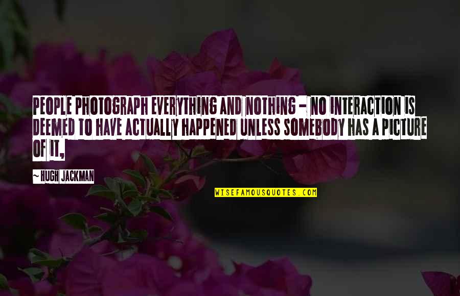 Insanas Towing Quotes By Hugh Jackman: People photograph everything and nothing - no interaction