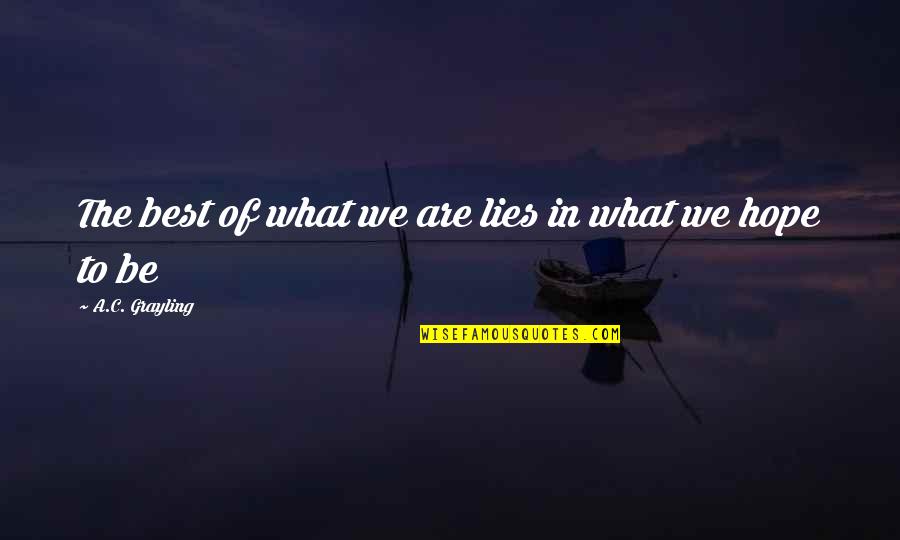 Insance Quotes By A.C. Grayling: The best of what we are lies in