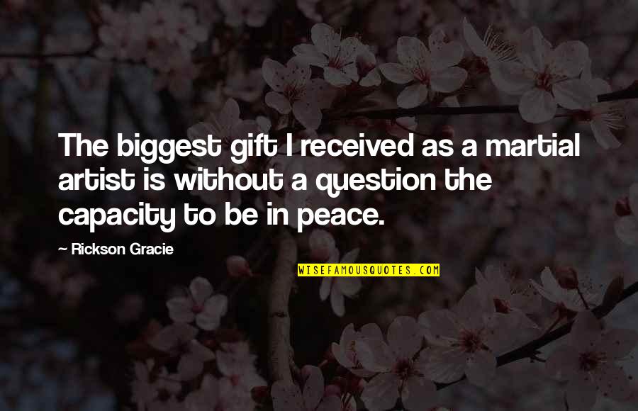 Insanciklar Quotes By Rickson Gracie: The biggest gift I received as a martial