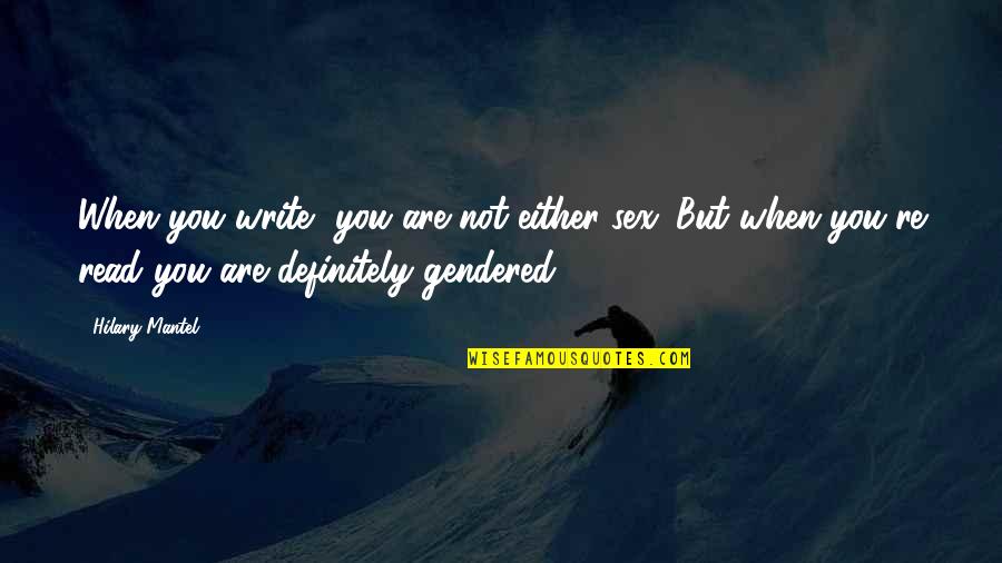 Insanda Olan Quotes By Hilary Mantel: When you write, you are not either sex.
