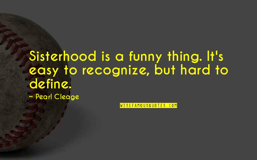 Insanda Swot Quotes By Pearl Cleage: Sisterhood is a funny thing. It's easy to