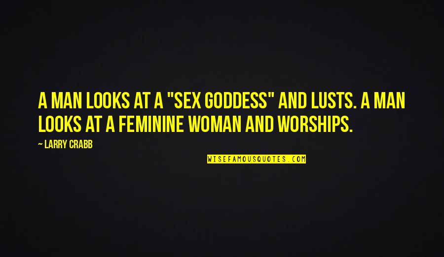 Insandaki Kromozom Quotes By Larry Crabb: A man looks at a "sex goddess" and