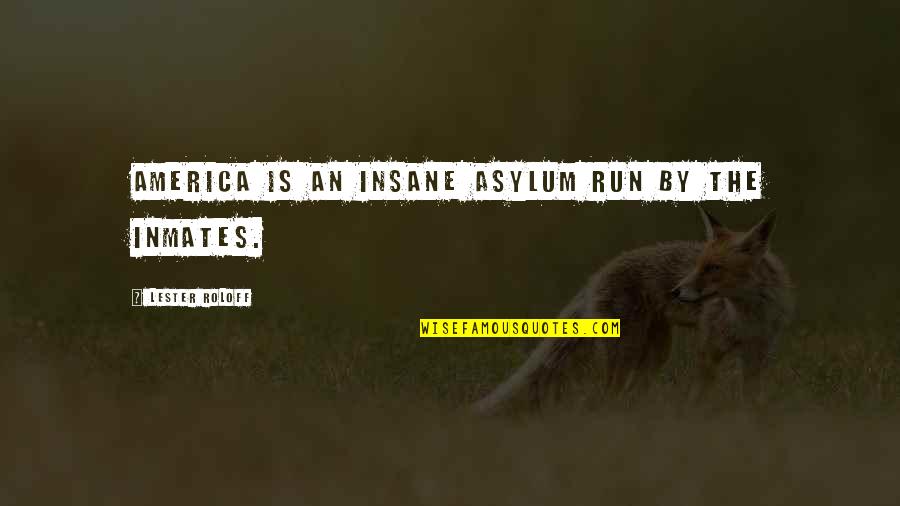 Insane Asylum Quotes By Lester Roloff: America is an insane asylum run by the