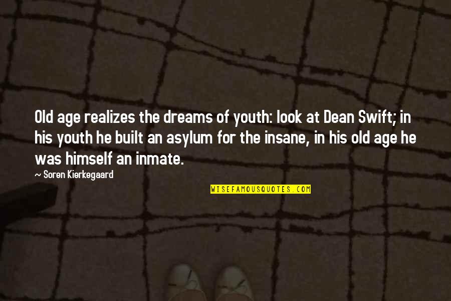 Insane Asylum Quotes By Soren Kierkegaard: Old age realizes the dreams of youth: look