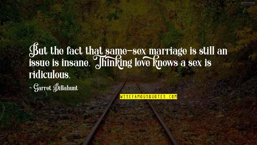Insane In Love Quotes By Garret Dillahunt: But the fact that same-sex marriage is still Insane In Love Quotes By Garret Dillahunt: But the fact that same-sex marriage is still