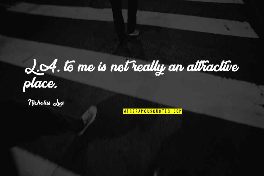 Insane In The Membrane Movie Quote Quotes By Nicholas Lea: L.A. to me is not really an attractive Insane In The Membrane Movie Quote Quotes By Nicholas Lea: L.A. to me is not really an attractive