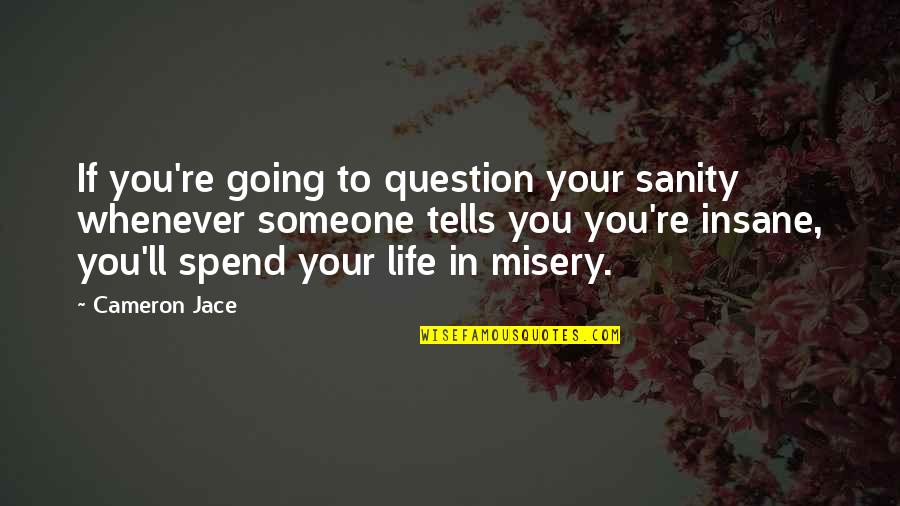 Insane Life Quotes By Cameron Jace: If you're going to question your sanity whenever