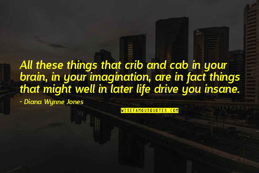 Insane Life Quotes By Diana Wynne Jones: All these things that crib and cab in