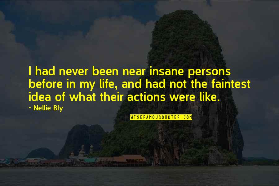 Insane Life Quotes By Nellie Bly: I had never been near insane persons before