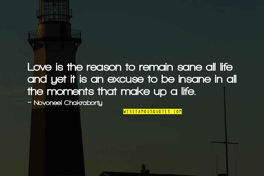 Insane Life Quotes By Novoneel Chakraborty: Love is the reason to remain sane all
