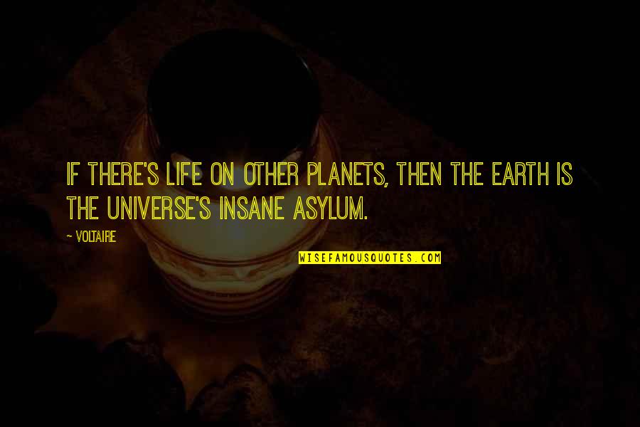 Insane Life Quotes By Voltaire: If there's life on other planets, then the