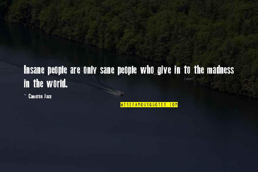 Insane Or Sane Quotes By Cameron Jace: Insane people are only sane people who give