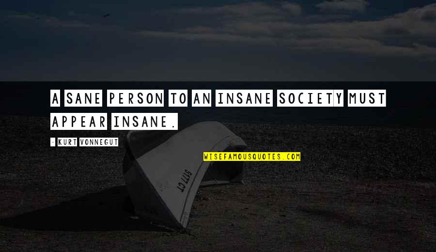 Insane Or Sane Quotes By Kurt Vonnegut: A sane person to an insane society must