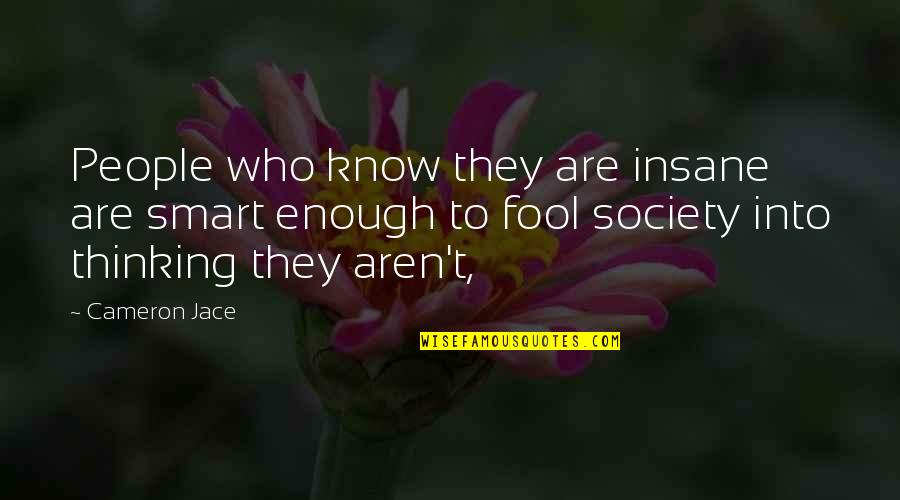 Insane People Quotes By Cameron Jace: People who know they are insane are smart