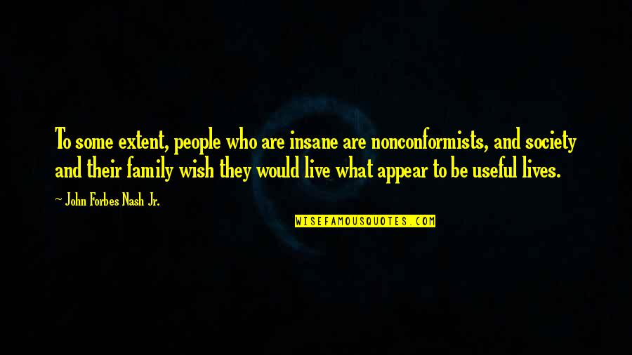 Insane People Quotes By John Forbes Nash Jr.: To some extent, people who are insane are