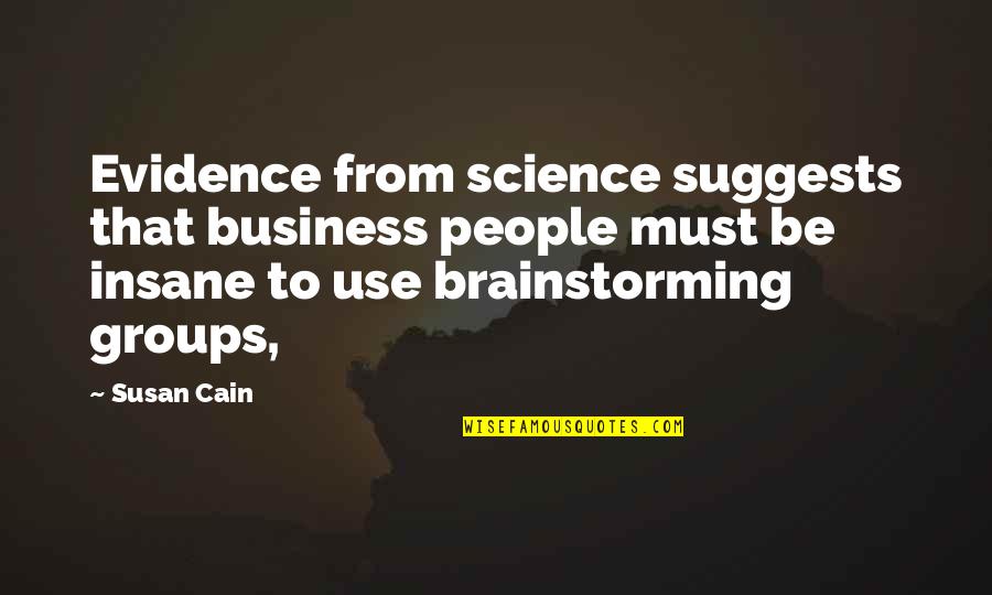 Insane People Quotes By Susan Cain: Evidence from science suggests that business people must