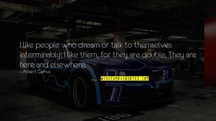 Insane Philosophy Quotes By Albert Camus: I like people who dream or talk to