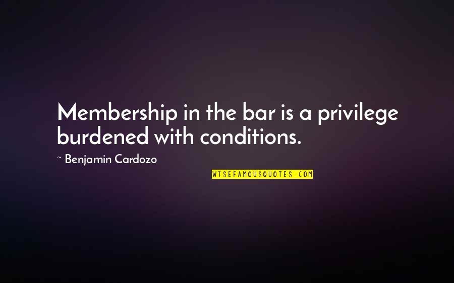 Insane Philosophy Quotes By Benjamin Cardozo: Membership in the bar is a privilege burdened Insane Philosophy Quotes By Benjamin Cardozo: Membership in the bar is a privilege burdened