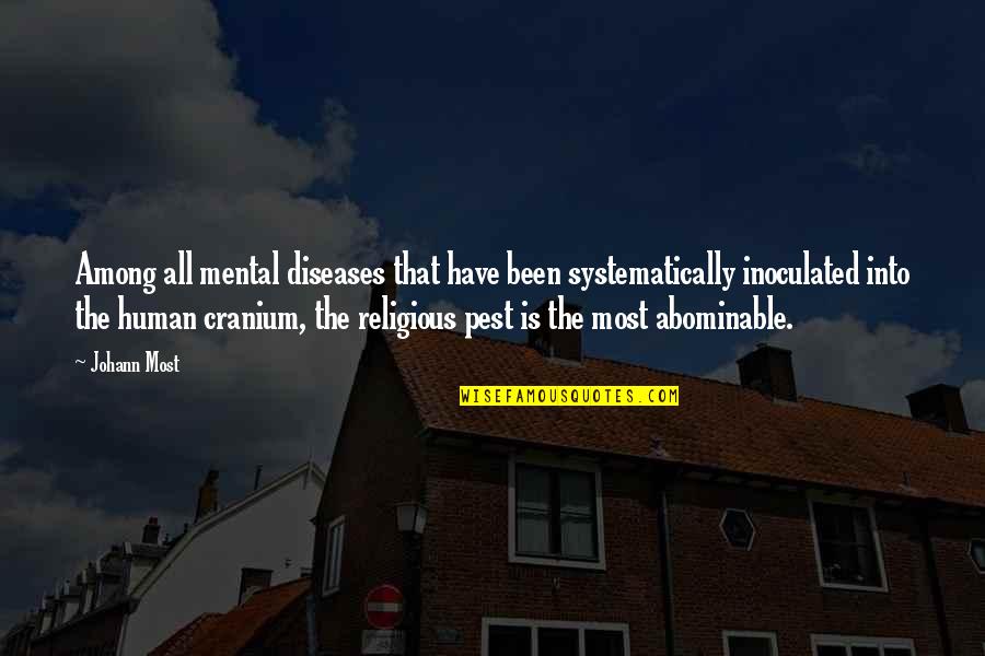Insane Philosophy Quotes By Johann Most: Among all mental diseases that have been systematically Insane Philosophy Quotes By Johann Most: Among all mental diseases that have been systematically